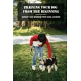 thumbnail image 1 of Training Your Dog From The Beginning: Great Kid Books For Dog Lovers: What Is The Best Book To Train A Dog? (Paperback), 1 of 1