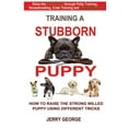 thumbnail image 1 of Training a Stubborn Puppy: How to Raise the Strong Willed Puppy Using Different Tricks (Paperback), 1 of 1
