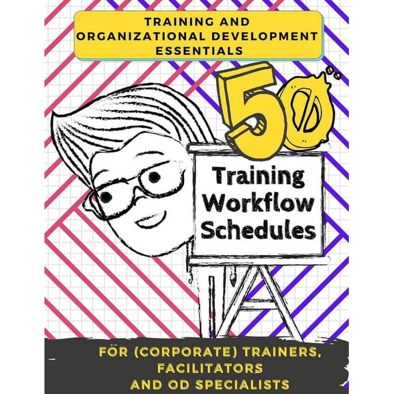 Training and Development Essentials : 50 Training Workflow Schedules for (Corporate) Trainers, Facilitators and OD Specialists (Paperback)