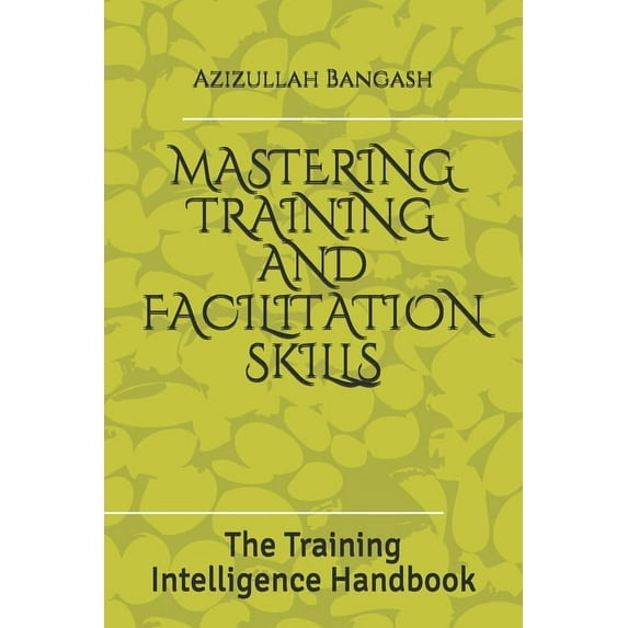 Training and Development: Mastering Training and Facilitation Skills: The Training Intelligence Handbook (Paperback)