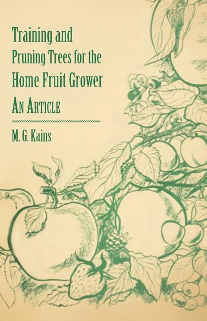 Training and Pruning Trees for the Home Fruit Grower - An Article ...