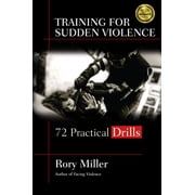 Training for Sudden Violence 72 Practice Drills, Paperback