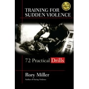 Training for Sudden Violence: 72 Practice Drills, (Paperback)