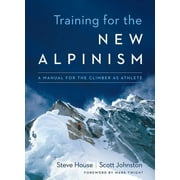 Training for the New Alpinism: A Manual for the Climber as Athlete (Paperback)