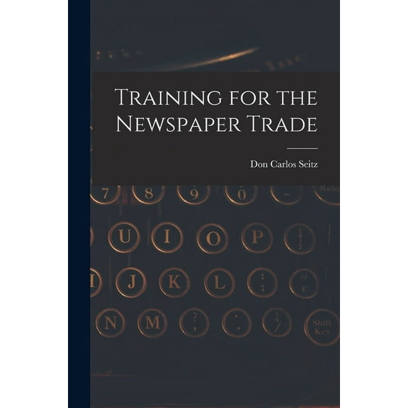 Training for the Newspaper Trade (Paperback)