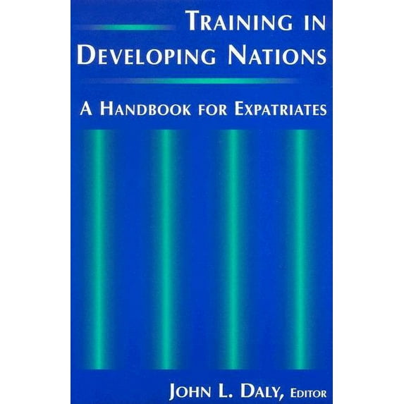 Training in Developing Nations: A Handbook for Expatriates: A Handbook for Expatriates, (Paperback)