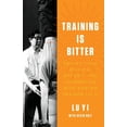 thumbnail image 1 of Training is Bitter: Reflections on Life, Effort, and Acrobatics With Master Trainer Lu Yi, (Paperback), 1 of 2