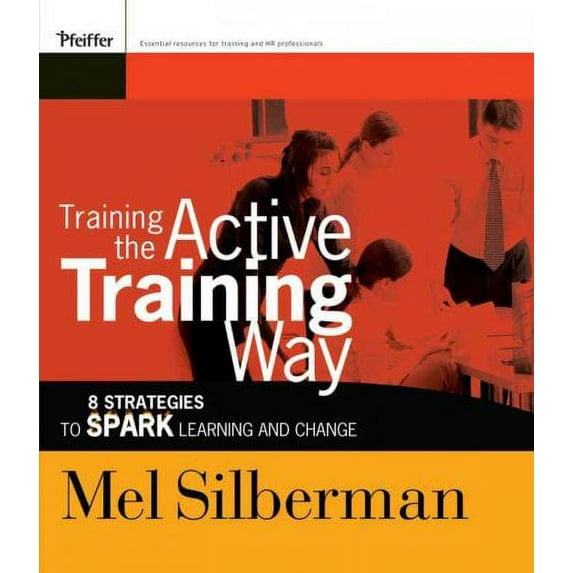 Training the Active Training Way : 8 Strategies to Spark Learning And Change