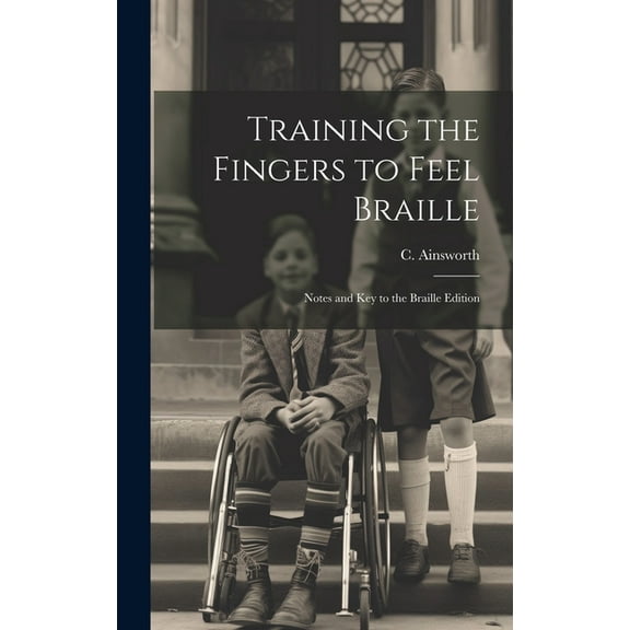 Training the Fingers to Feel Braille: Notes and Key to the Braille Edition, (Hardcover)
