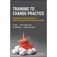 thumbnail image 1 of Training to Change Practice: Behavioural Science to Develop Effective Health Professional Education, (Paperback), 1 of 1