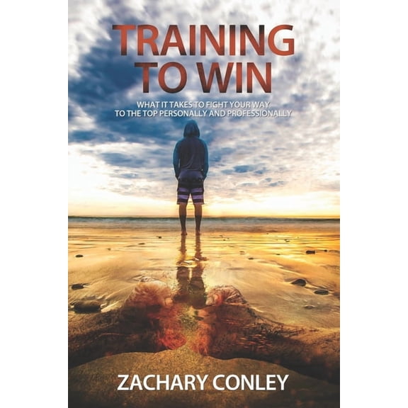 Training to Win: What It Takes to Fight Your Way to the Top Personally and Professionally