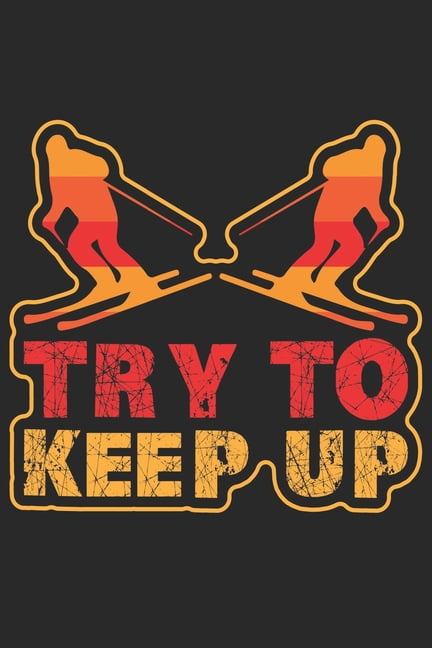 MSED NOTIZBUCHER Trainingsbuch fr Skifahrer : Stetige Verbesserung mit diesem Trainigstagebuch Vorlage fr ber 100 Trainigstage Planen, ben, umsetzen 6x9 Format Motiv: Try to keep up (Paperback)