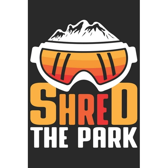 Trainingsbuch für Skifahrer : Stetige Verbesserung mit diesem Trainigstagebuch ♦ Vorlage für über 100 Trainigstage ♦ Planen, üben, umsetzen ♦ 6x9 Format ♦ Motiv: Shred the park 2 (Paperback)