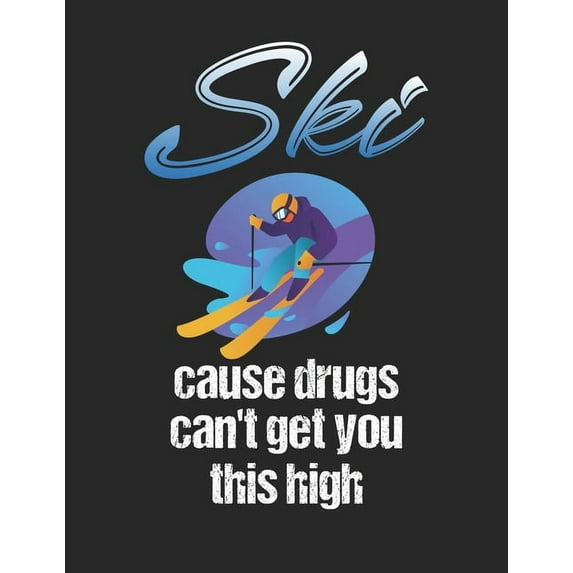 Trainingsbuch für Skifahrer : Stetige Verbesserung mit diesem Trainigstagebuch ♦ Vorlage für über 100 Trainigstage ♦ Planen, üben, umsetzen ♦ A4+ Format ♦ Motiv: Ski cause drugs (Paperback)
