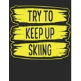 thumbnail image 1 of Trainingsbuch für Skifahrer: Stetige Verbesserung mit diesem Trainigstagebuch ♦ Vorlage für über 100 Trainigstage ♦ Planen, üben, umsetzen ♦ A4+ Format ♦ Motiv: Try to keep up, 1 of 1