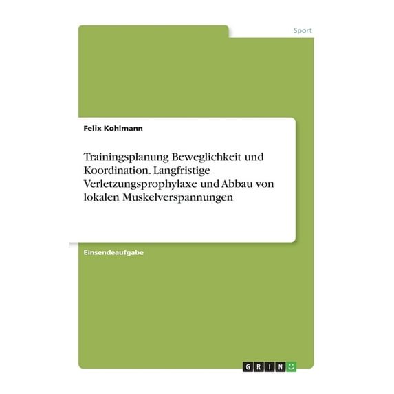 Trainingsplanung Beweglichkeit Und Koordination. Langfristige Verletzungsprophylaxe Und Abbau Von Lokalen Muskelverspannungen (German Edition)