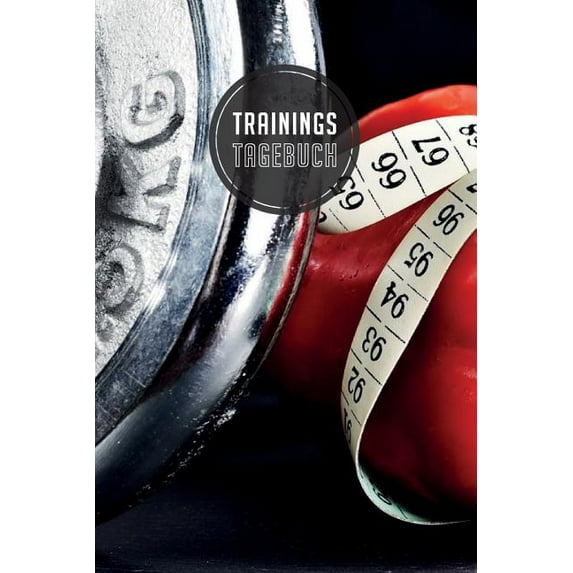 Trainingstagebuch : 120 Seiten I Größe ca. Dina 5 I Platz für 118 Trainingseinheiten I Dein idealer Begleiter fürs Fitnessstudio I (Paperback)