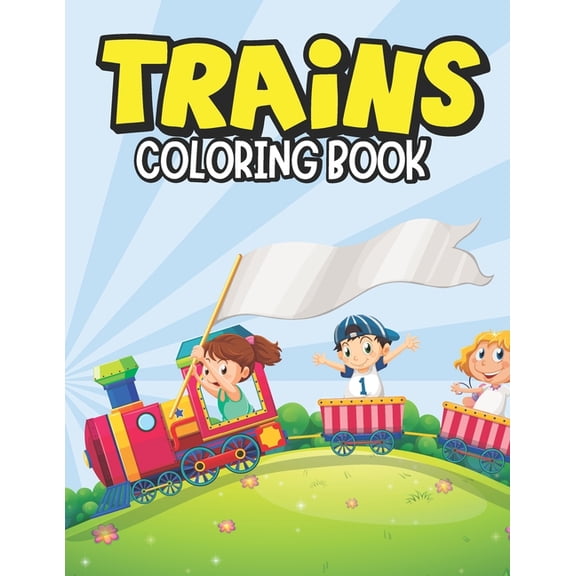 Trains Coloring Book: A Train Coloring Book for Kids Toddlers Ages 4-8, Boys or Girls with 30+ Cute Train Coloring Page (Kids Activity Books) (Paperback)