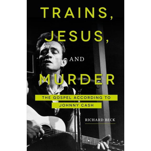 Pre-Owned Trains, Jesus, and Murder: The Gospel According to Johnny Cash (Paperback) 1506433766 9781506433769