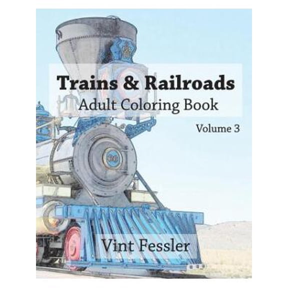 Trains & Railroads: Adult Coloring Book Vol.3: Train and Railroad Sketches for Coloring