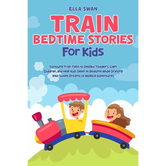 Trains, Trucks, and Diggers Bedtime Stor Train Bedtime Stories for Kids: Soothing Train Tales to Delight Toddlers, Calm Children, and Help Kids Sleep at Bedtime , Book 2, (Paperback)