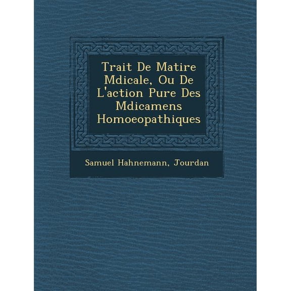 Trait De Matire Mdicale, Ou De L'action Pure Des Mdicamens Homoeopathiques (Paperback)