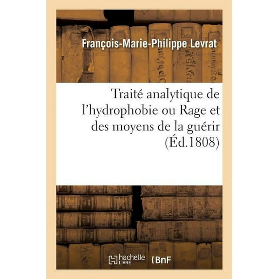 Traité Analytique de l'Hydrophobie Ou Rage Et Des Moyens de la Guérir (Paperback)