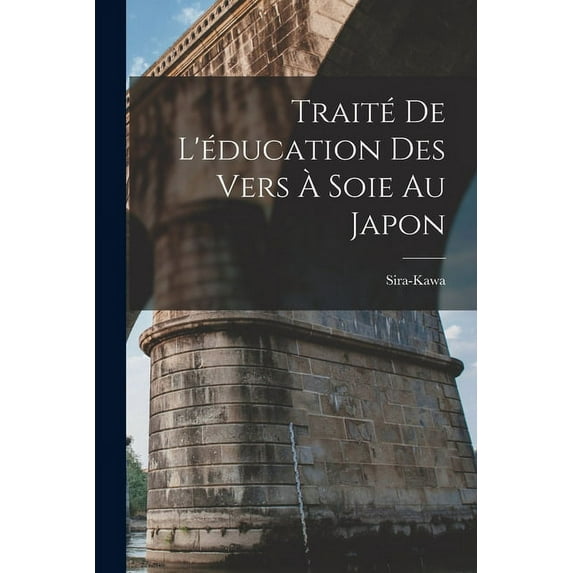 Traité De L'éducation Des Vers À Soie Au Japon (Paperback)