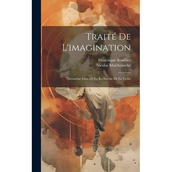 Traité De L'imagination: Deuxième Livre De La Recherche De La Vérité (Hardcover)