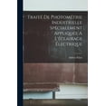 thumbnail image 1 of Traité De Photométrie Industrielle Spécialement Appliquée Á L'éclairage Électrique, (Paperback), 1 of 1