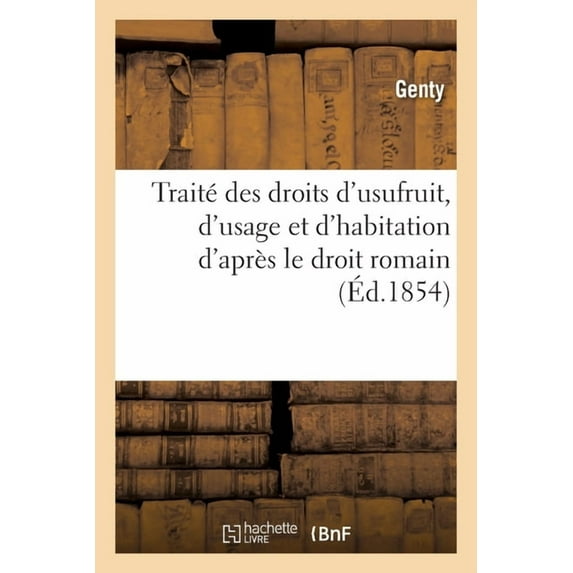 Traité Des Droits d'Usufruit, d'Usage Et d'Habitation d'Après Le Droit Romain (Paperback)