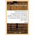 thumbnail image 1 of Traité Du Domaine Comprenant Le Domaine Public, Le Domaine de l'État, Le Domaine de la Couronne: Appendice Contenant Les Lois Ou Extrait de Lois Principales Sur Les Diverses Natures de Domaines (Paper, 1 of 1