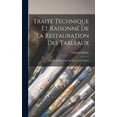 thumbnail image 1 of Traité Technique Et Raisonné De La Restauration Des Tableaux: Précéde D'Une Étude Sur Leur Conservation (Hardcover), 1 of 6