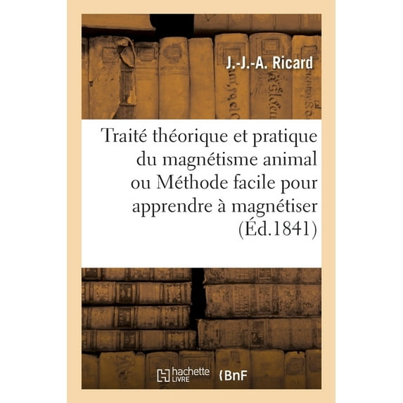 Traité Théorique Et Pratique Du Magnétisme Animal Ou Méthode Facile Pour Apprendre À Magnétiser (Paperback)