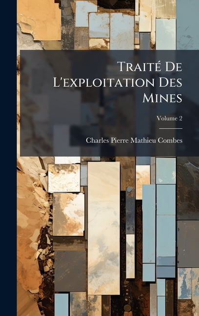 TraitÃ(c) De L'exploitation Des Mines, (Hardcover)