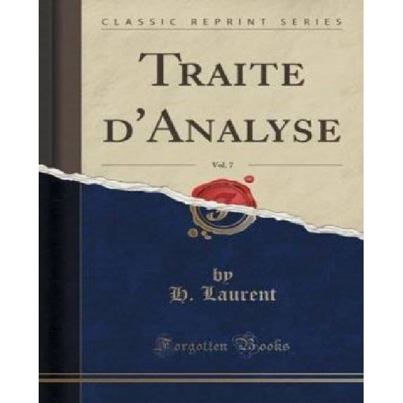 Traité d'Analyse, Vol. 7 : Calcul Intégral; Applications Géométriques de la Théorie Des Équations Différentielles (Classic Reprint)