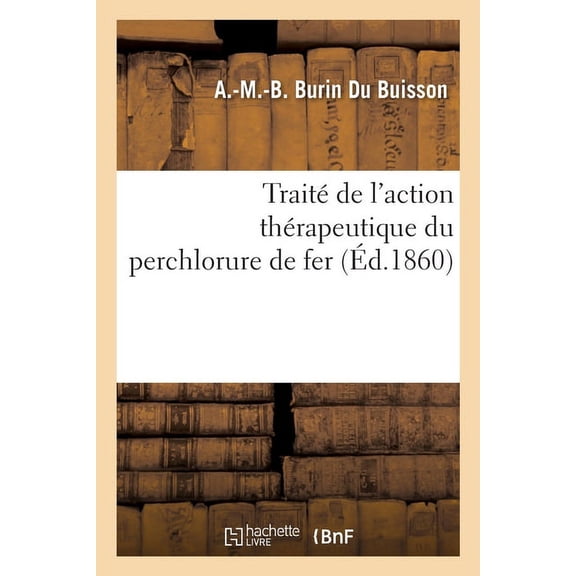 Trait de laction thrapeutique du perchlorure de fer Sciences French Edition Paperback 2019642182 9782019642181 BURIN DU BUISSON-A-M-B
