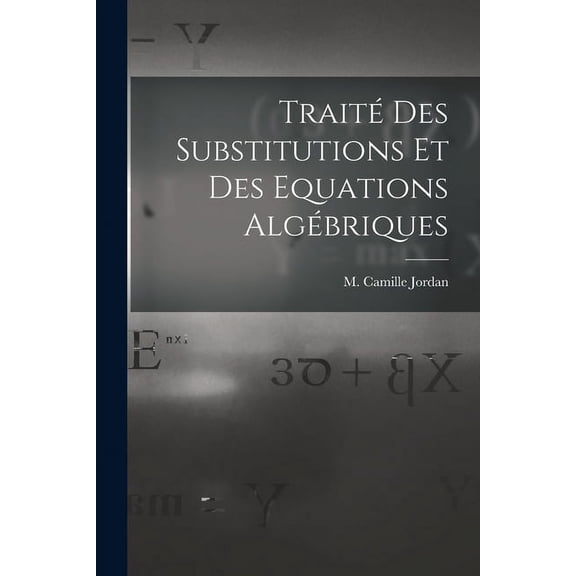Traité des Substitutions et des Equations Algébriques (Paperback)