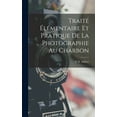 thumbnail image 1 of Traité Élémentaire Et Pratique De La Photographie Au Charbon (Hardcover), 1 of 1