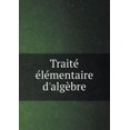 thumbnail image 1 of Traité élémentaire d'algèbre (Paperback), 1 of 1