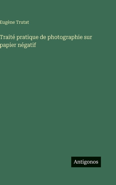 Traité pratique de photographie sur papier négatif, (Hardcover)