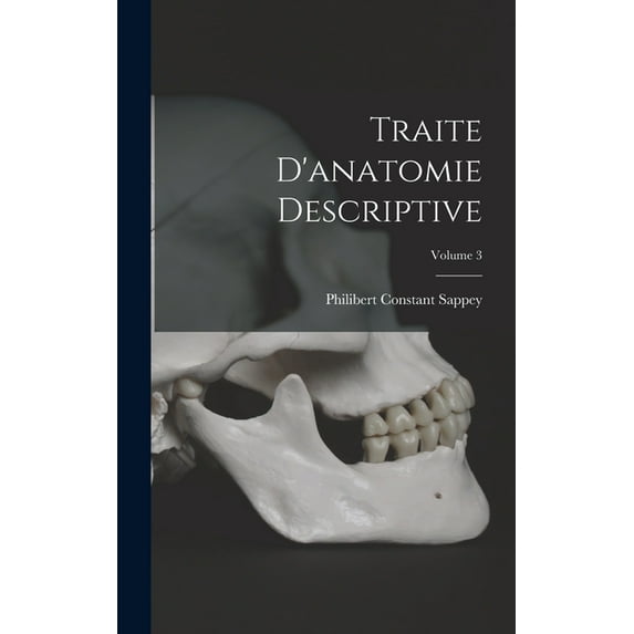 Traite D'anatomie Descriptive; Volume 3 (Hardcover)