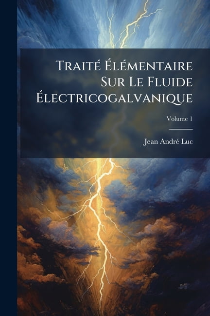 Traite Elementaire Sur Le Fluide Electricogalvanique, Volume 1