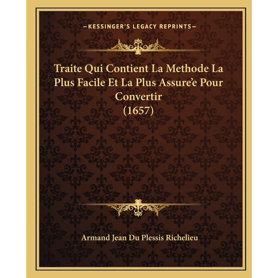 Traite Qui Contient La Methode La Plus Facile Et La Plus Assure'e Pour Convertir (1657) (Paperback)