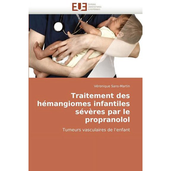 Omn.Univ.Europ.: Traitement Des Hmangiomes Infantiles Svres Par Le Propranolol (Paperback)