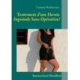 thumbnail image 1 of Traitement d'une Hernie Inguinale Sans OpÃ©ration!: Instructions DÃ©taillÃ©es, (Paperback), 1 of 1