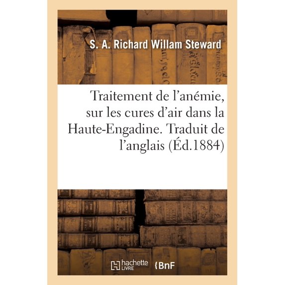 Traitement de l'anémie, sur les cures d'air dans la Haute-Engadine. Traduit de l'anglais (Paperback)