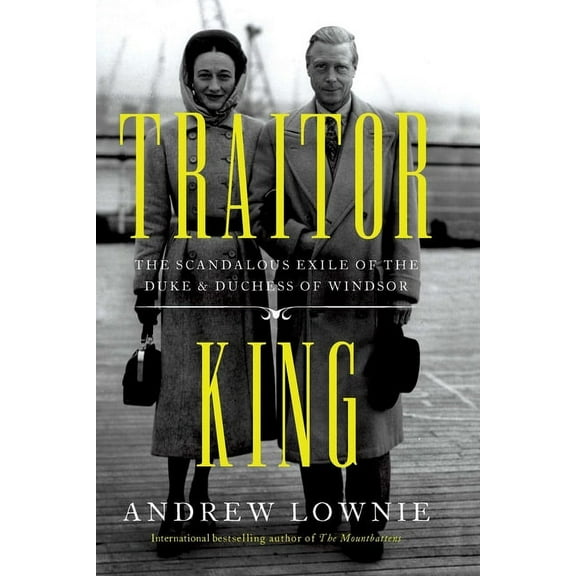 Traitor King: The Scandalous Exile of the Duke & Duchess of Windsor, (Hardcover)