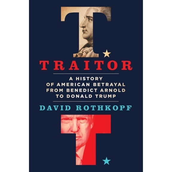 Pre-Owned Traitor: A History of American Betrayal from Benedict Arnold to Donald Trump (Hardcover) 1250228832 9781250228833