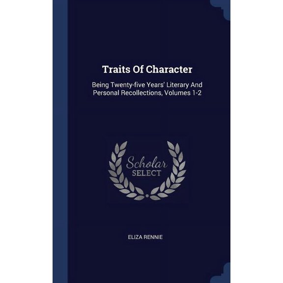 Traits Of Character: Being Twenty-five Years' Literary And Personal Recollections, Volumes 1-2 (Hardcover)
